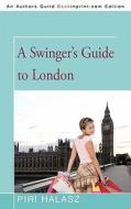 A Swinger\'s Guide To London di Piri Halasz edito da Iuniverse