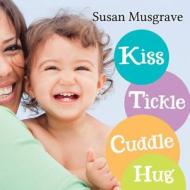 Kiss, Tickle, Cuddle, Hug di Susan Musgrave edito da Orca Book Publishers