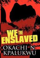 We, The Enslaved di Okachi N Kpalukwu edito da America Star Books