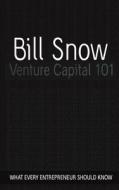 Venture Capital 101 di Bill Snow edito da Createspace