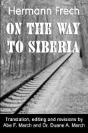 On the Way to Siberia di Hermann Frech edito da Lulu.com