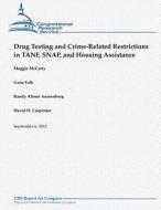 Drug Testing and Crime-Related Restrictions in Tanf, Snap, and Housing Assistance di Maggie McCarty, Gene Falk, Randy Alison Aussenberg edito da Createspace