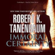 Immoral Certainty di Robert K. Tanenbaum edito da Audiogo