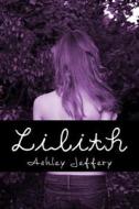 Lilith di Ashley Jeffery edito da Createspace