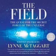 The Field, Updated Edition: The Quest for the Secret Force of the Universe di Lynne McTaggart edito da Blackstone Audiobooks