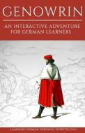 Learning German Through Storytelling: Genowrin - An Interactive Adventure for German Learners di Andre Klein edito da Createspace