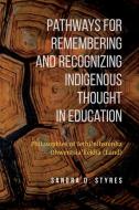 Pathways for Remembering and Recognizing Indigenous Thought in Education di Sandra Styres edito da University of Toronto Press
