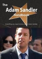 The Adam Sandler Handbook - Everything You Need to Know about Adam Sandler di Emily Smith edito da Tebbo