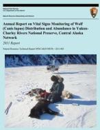 Annual Report on Vital Signs Monitoring of Wolf (Canis Lupus) Distribution and Abundance in Yukon-Charley Rivers National Preserve, Central Alaska Net di John Burch, U. S. Department National Park Service edito da Createspace