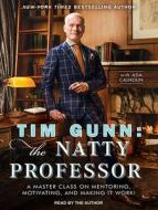Tim Gunn: The Natty Professor: A Master Class on Mentoring, Motivating and Making It Work! di Tim Gunn edito da Tantor Audio