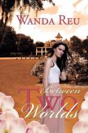 Between Two Worlds di Wanda Reu edito da AuthorHouse