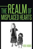 The Realm of Misplaced Hearts di Rick Hobbs edito da AuthorHouse