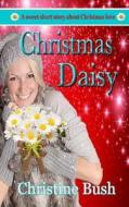 Christmas Daisy di Christine Bush edito da Createspace