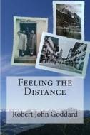 Feeling the Distance di Robert John Goddard edito da Createspace