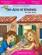 Ten Acts of Kindness: An Alex Story: Second Edition di Alex O'Shay edito da Createspace
