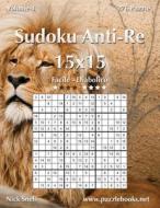 Sudoku Anti-Re 15x15 - Da Facile a Diabolico - Volume 4 - 276 Puzzle di Nick Snels edito da Createspace