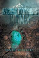 Invisible Footprints in Time? di Irwin Wislesky edito da FriesenPress