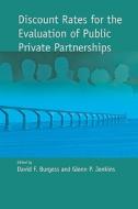 Discount Rates for the Evaluation of Public Private Partnerships di David F. Burgess, Glenn P. Jenkins edito da McGill-Queen's University Press