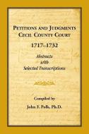 Petitions And Judgments Cecil County Court, 1717-1732. Abstracts With Selected Transcriptions di Polk John F Polk edito da Heritage Books