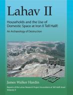 Lahav II: Households and the Use of Domestic Space at Iron II Tell Halif di James Hardin edito da Penn State University Press