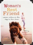 Woman's Best Friend: Women Writers on the Dogs in Their Lives di Megan McMorris, Pam Houston edito da SEAL PR CA