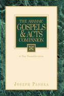 The Aramaic Gospels & Acts Companion di Joseph Pashka edito da XULON PR