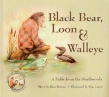 Black Bear, Loon & Walleye: A Fable from the Northwoods [With CD] di Sara Button edito da Bookhouse Fulfillment