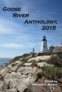 Goose River Anthology, 2015 edito da Goose River Press