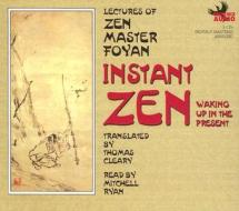 Instant Zen: Waking Up in the Present di Zen Master Foyan edito da Phoenix Audio