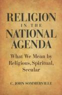 Religion in the National Agenda di C. John Sommerville edito da Baylor University Press