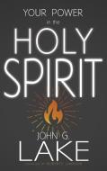 Your Power in the Holy Spirit di John G. Lake edito da WHITAKER HOUSE
