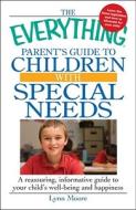 The Everything Parent's Guide to Children with Special Needs: A Reassuring, Informative Guide to Your Child's Well-Being di Lynn Moore edito da ADAMS MEDIA