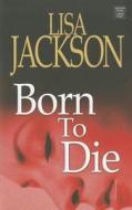 Born to Die di Lisa Jackson edito da Center Point