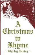 A Christmas In Rhyme di Shirley Gentry edito da Page Publishing, Inc.