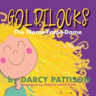 Goldilocks: The Name-fame-dame di DARCY PATTISON edito da Lightning Source Uk Ltd