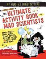 The Ultimate Activity Book for Mad Scientists di Joe Rhatigan edito da MoonDance Press