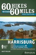 60 Hikes Within 60 Miles: Harrisburg: Including Dauphin, Lancaster, and York Counties in Central Pennsylvania di Matt Willen edito da MENASHA RIDGE PR