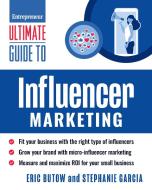 Ultimate Guide to Influencer Marketing di Eric Butow, Stephanie Garcia edito da ENTREPRENEUR PR