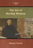The Art of Worldly Wisdom di Baltasar Gracian edito da IndoEuropeanPublishing.com
