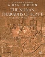 The Nubian Pharaohs of Egypt: Their Lives and Afterlives di Aidan Dodson edito da AMER UNIV IN CAIRO PR