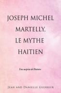 JOSEPH MICHEL MARTELLY, LE MYTHE HAITIEN di JEAN AND D GUERRIER edito da LIGHTNING SOURCE UK LTD