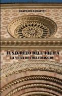 Il segreto dell'Aquila, la vera di Collemaggio di Beatrice Sabatini edito da Lulu.com