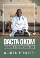 Dacta Okom: The Tree Stump di Aliker P'Ocitti edito da XLIBRIS US