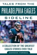 Tales from the Philadelphia Eagles Sideline di Gordon Forbes edito da Sports Publishing LLC