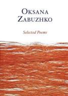 Selected Poems of Oksana Zabuzhko di Oksana Zabuzhko edito da Arrowsmith Press