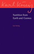 Nutrition from Earth and Cosmos di Karl Konig edito da Floris Books