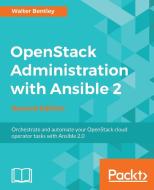 Openstack Administration with Ansible 2, Second Edition di Walter Bentley edito da PACKT PUB