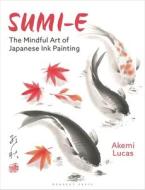 Sumi-e di Akemi Lucas edito da Bloomsbury Publishing PLC