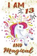 I Am 13 and Magical: Beautiful Unicorn Gift Journal for 13 Years Old Girls di Red Pencil Publishing edito da INDEPENDENTLY PUBLISHED