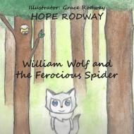 William Wolf and the Ferocious Spider di Hope Rodway edito da New Generation Publishing